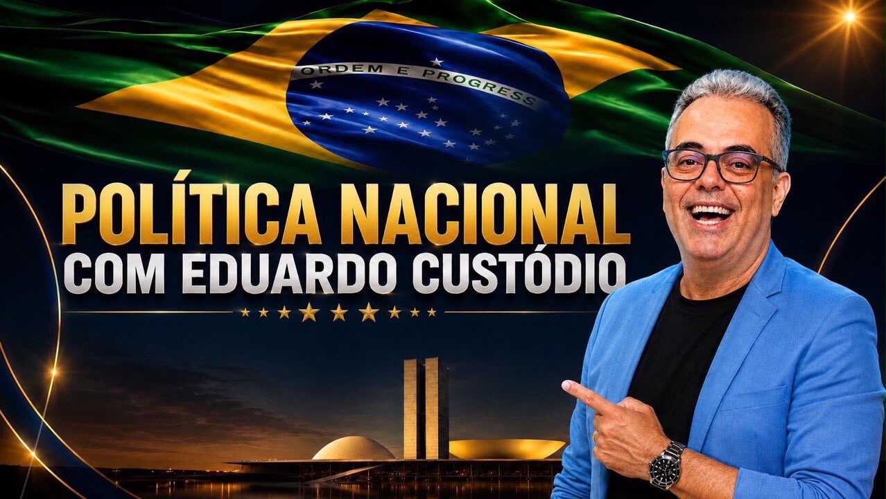 Política Nacional com Eduardo Custódio